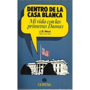 Dentro de la Casa Blanca. Mi vida con las primeras damas