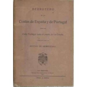 Derrotero de las Costas de España y de Portugal desde el Cabo de Trafalgar hasta el puerto de La Coruña