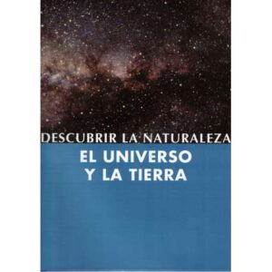 Descubrir la naturaleza. El Universo y la Tierra