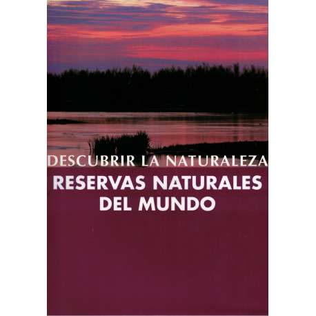 Descubrir la naturaleza. Reservas naturales del mundo