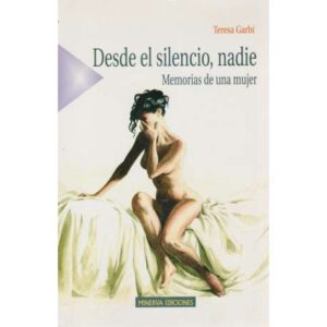 Desde el silencio, nadie. Memorias de una mujer