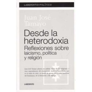 Desde la heterodoxia. Reflexiones sobre laicismo, política y religión