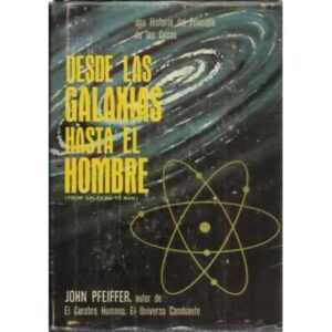 DESDE LAS GALAXIAS HASTA EL HOMBRE. Una Historia del Principio de las Cosas