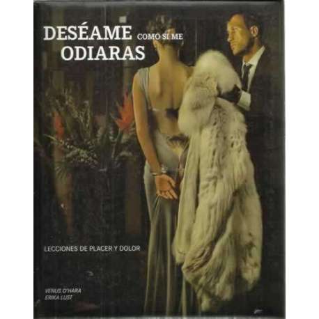 Deséame como si me odiaras. Lecciones de placer y dolor