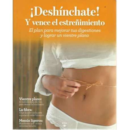 ¡Deshínchate! y vence el estreñimiento. El plan para mejorar tus disgestiones y lograr un vientre plano