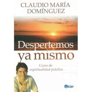 Despertemos ya mismo. Curso de espiritualiad práctica