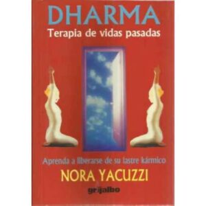Dharma. Terapia de vidas pasadas. Aprenda a liberarse de su lastre kármico