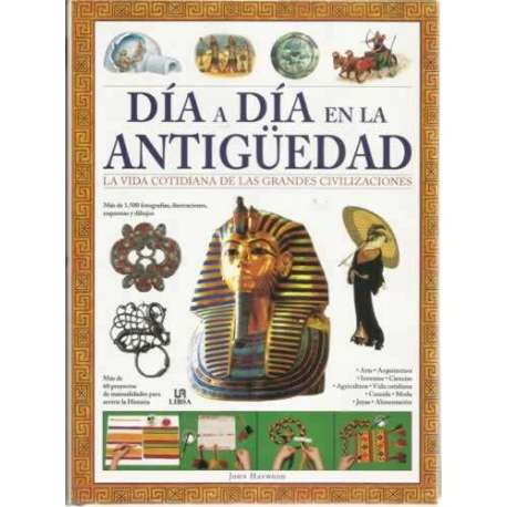 Día a día en la Antigüedad. La vida cotidiana de las grandes civilizacionse