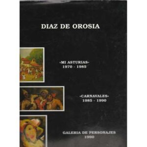 Díaz de Orosia. "Mi Asturias" 1970-1985. "Carnavales" 1985-1990. Galería de personajes 1990