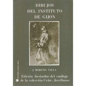 Dibujos del Instituto de Gijón. Edic. Facsimilar del catálogo de la colección Ceán-Jovellanos