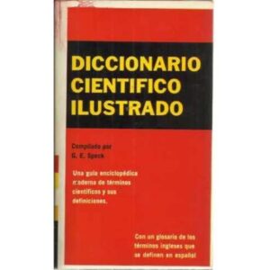 DICCIONARIO CIENTÍFICO ILUSTRADO. Una guía enciclopédica moderna de términos científicos y sus definiciones