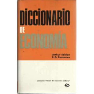 DICCIONARIO DE ECONOMÍA. Una exposición alfabética de conceptos económicos y su aplicación