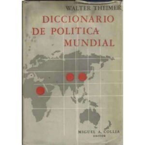 DICCIONARIO DE POLÍTICA MUNDIAL. Conceptos, nombres, pensamientos y problemas políticos de todos los países