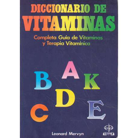 Diccionario de vitaminas. Completa guía de vitaminas y terapia vitamínica