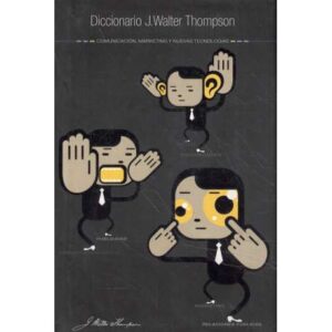 Diccionario J. Walter Thompson. Comunicación, marketing y nuevas tecnologías