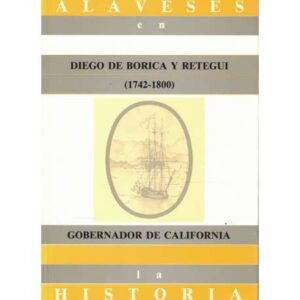 Diego de Borica y Retegui 1742-1800. Gobernador de California
