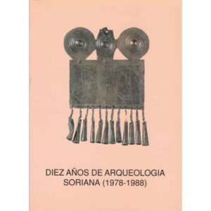 Diez años de arqueología soriana 1978-1988