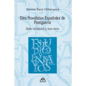 Diez novelistas españoles de postguerra. Siete olvidados y tres raros