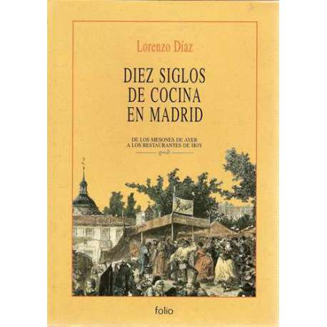 Diez siglos de cocina en Madrid. De los mesones de ayer a los restaurantes de hoy