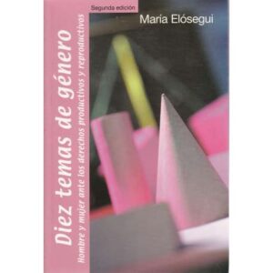 Diez temas de género. Hombre y mujer ante los derechos productivos y reproductivos