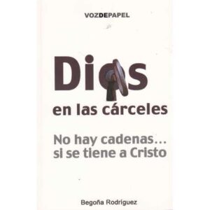 Dios en las cárceles. No hay cadenas... si se tiene a Cristo