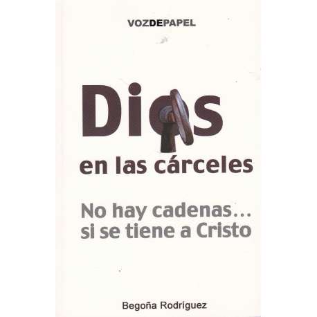 Dios en las cárceles. No hay cadenas... si se tiene a Cristo