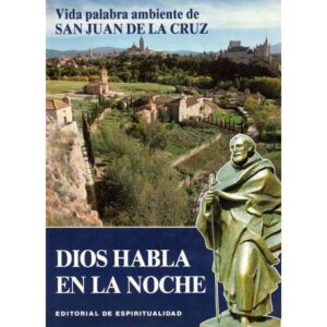 Dios habla en la noche. Vida palabra ambiente de San Juan de la Cruz