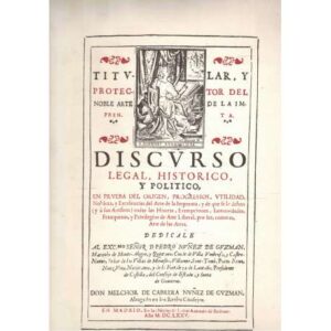Discurso legal, histórico y político en prueba del origen, progressos, utilidad, nobleza y excelencias del arte de la imprenta