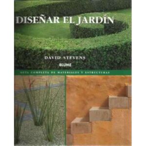DISEÑAR EL JARDÍN. Guía completa de materiales y estructuras