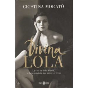 Divina Lola. La vida de Lola Montes, la falsa española que quiso ser reina