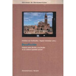 Docuficción. Enlaces entre ficción y no ficción en la cultura española actual