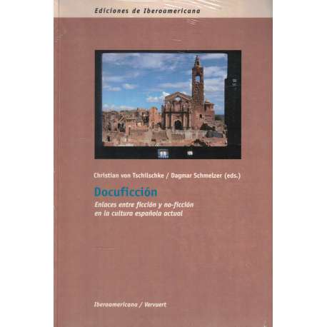 Docuficción. Enlaces entre ficción y no ficción en la cultura española actual