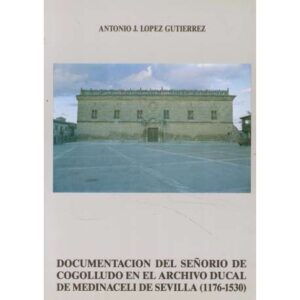 Documentación del Señorío de Cogolludo en el Archivo Ducal de Medinaceli de Sevilla (1176-1530)