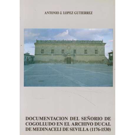 Documentación del Señorío de Cogolludo en el Archivo Ducal de Medinaceli de Sevilla (1176-1530)
