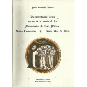DOCUMENTACIÓN LATÍNA ACERCA DE LA UNIÓN DE LOS MONASTERIOS DE SAN MILLÁN SANTA ESCOLÁSTICA Y SANTA ANA DE AVÍLA