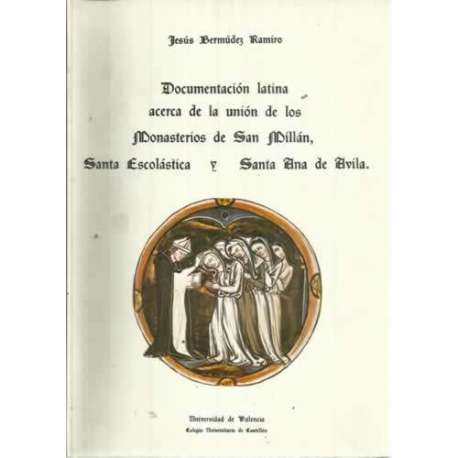 DOCUMENTACIÓN LATÍNA ACERCA DE LA UNIÓN DE LOS MONASTERIOS DE SAN MILLÁN SANTA ESCOLÁSTICA Y SANTA ANA DE AVÍLA