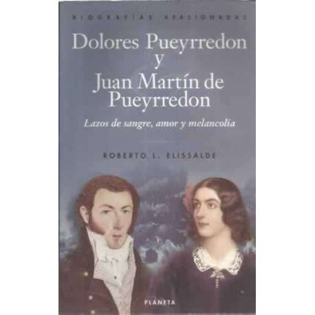 Dolores Pueyrredón y Juan Martín de Pueyrredón. Lazos de sangre, amor y melancolía