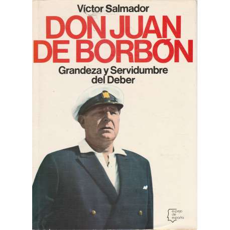 Don Juan de Borbón. Grandeza y servidumbre del deber