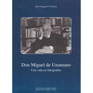 Don Miguel de Unamuno. Una vida en fotografías