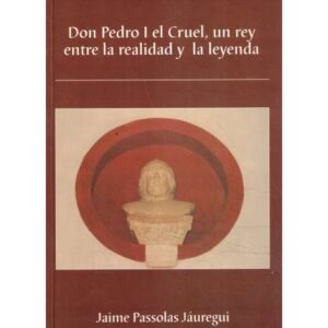 Don Pedro I el Cruel, un rey entre la realidad y la leyenda