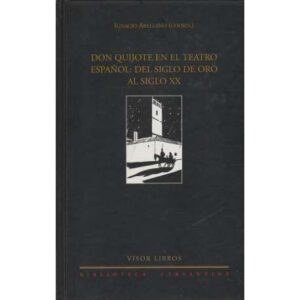 Don Quijote en el teatro español: del Siglo de Oro al siglo XX