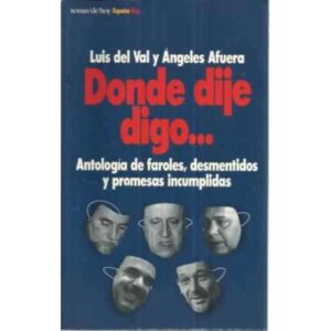 DONDE DIJE DIGO
Antología de faroles, desmentidos y promesas incumplidas