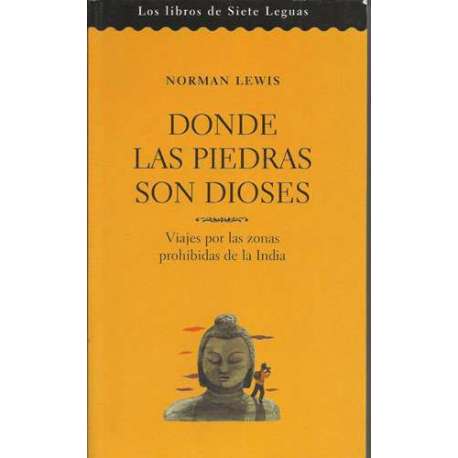 Donde las piedras son dioses. Viajes por las zonas prohibidas de la India