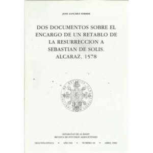 Dos documentos sobre el encargo de un retablo de la Resurrección a Sebastian de Solis. Alcaraz, 1578