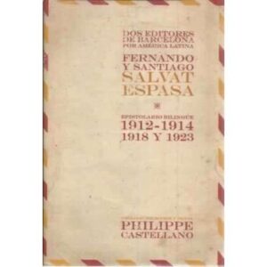 Dos editores de Barcelona por América Latina Fernando y Santiago Salvat España. Epistolario bilingüe 1912-1914, 1918 y 1923