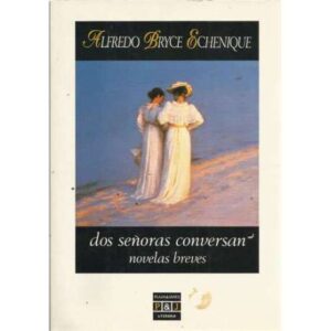 Dos señoras conversan / Un sapo en el desierto / Los grandes hombres son así y también asá. Novelas breves