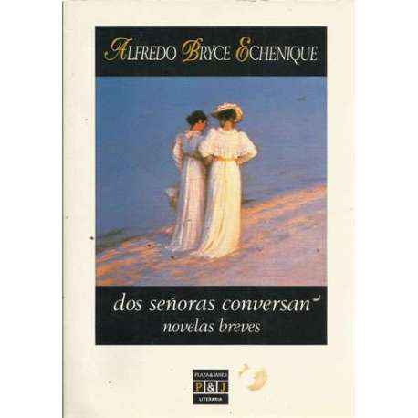 Dos señoras conversan / Un sapo en el desierto / Los grandes hombres son así y también asá. Novelas breves