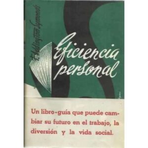 EFICIENCIA PERSONAL. Un libro-guía que puede cambiar su futuro en el trabajo, la diversión y la vida social