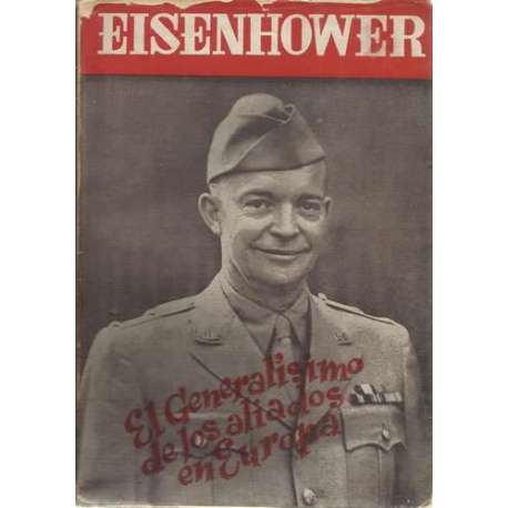 Eisenhower. El generalísimo de los aliados en Europa