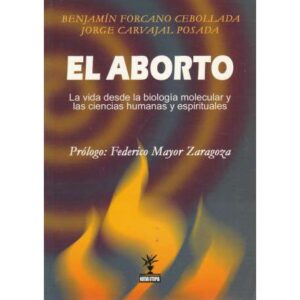 El aborto. La vida desde la biología molecular y las ciencias humanas y espirituales